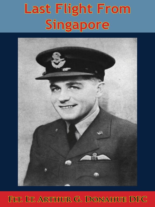 Title details for Last Flight From Singapore by Flt. Lt. Arthur G. Donahue DFC - Wait list